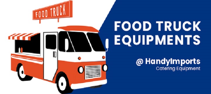 Start your food truck Business by getting the right products from Handy Imports